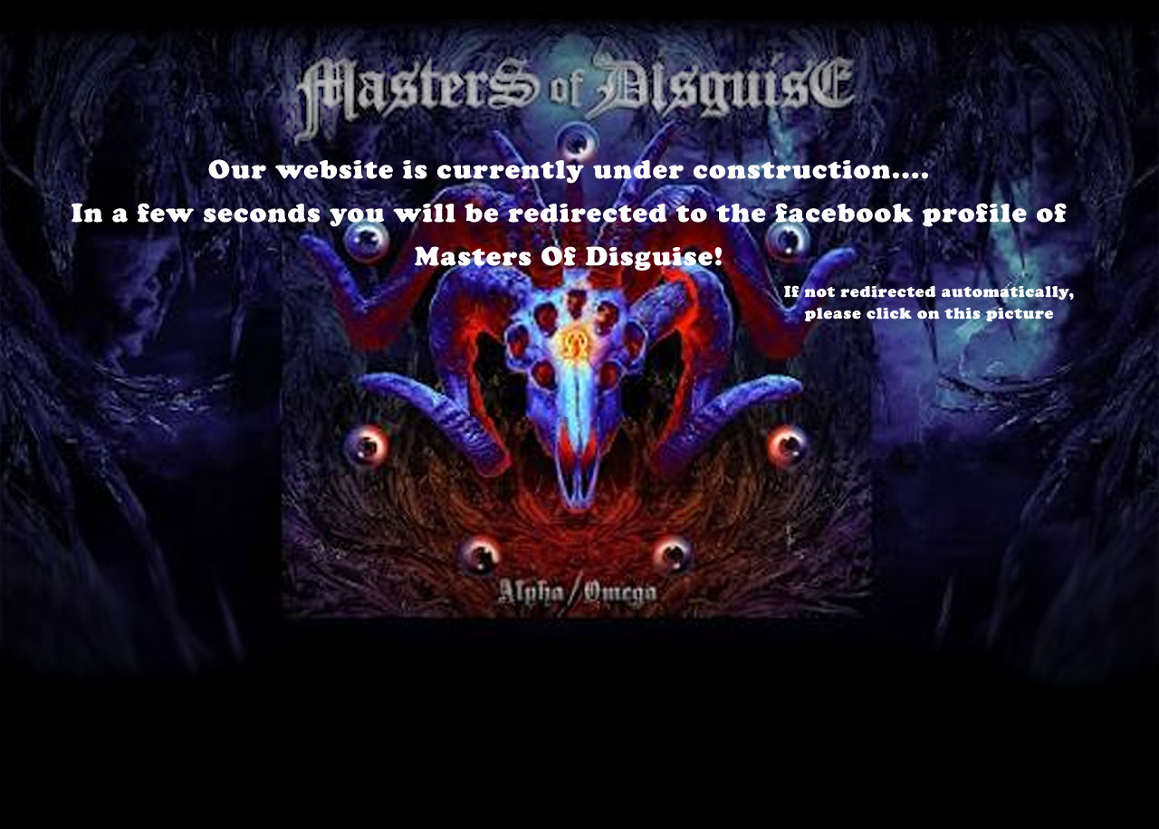 Our website is currently under construction... In a few seconds you will be redirected to the facebook profile of Masters Of Disguise. If not redirected automatically, please click on this picture.